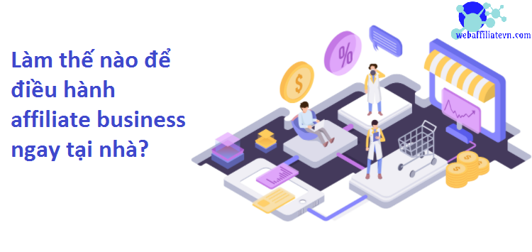Làm thế nào để điều hành một affiliate business tại nhà