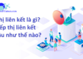Tiếp thị liên kết là gì ? Tìm hiểu affiliate marketing từ A tới Z